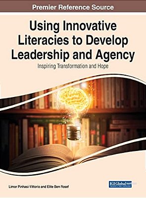 Using Innovative Literacies To Develop Leadership And Agency: Inspiring Transformation And Hope-..
