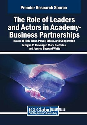 The Role Of Leaders And Actors In Academy-Business Partnerships: Issues Of Risk, Trust, Power, Ethics, And Cooperation-..