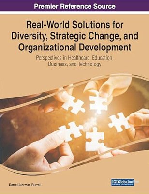 Real-World Solutions For Diversity, Strategic Change, And Organizational Development: Perspectives In Healthcare, Education, Business, And Technology-..