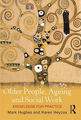 Older People, Ageing And Social Work: Knowledge For Practice-..