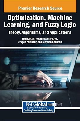 Optimization, Machine Learning, And Fuzzy Logic: Theory, Algorithms, And Applications-..