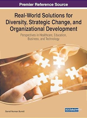 Real-World Solutions For Diversity, Strategic Change, And Organizational Development: Perspectives In Healthcare, Education, Business, And Technology-..