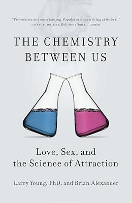 The Chemistry Between US: Love, Sex, And The Science Of Attraction-..
