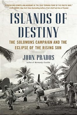 Islands Of Destiny: The Solomons Campaign And The Eclipse Of The Rising Sun-..