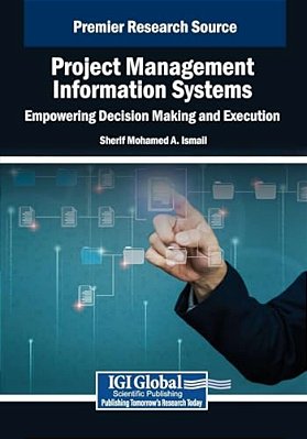 Project Management Information Systems: Empowering Decision Making And Execution-..