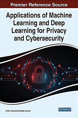 Applications Of Machine Learning And Deep Learning For Privacy And Cybersecurity-..