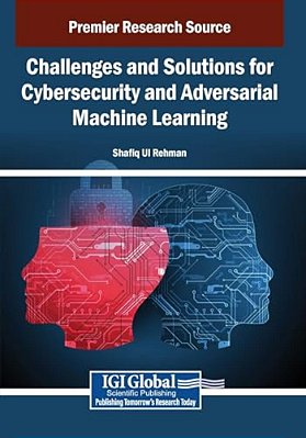 Challenges And Solutions For Cybersecurity And Adversarial Machine Learning-..
