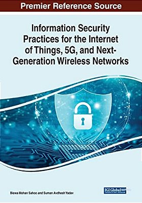 Information Security Practices For The Internet Of Things, 5G, And Next-Generation Wireless Networks-..