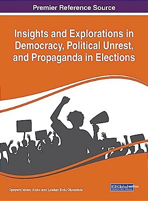 Insights And Explorations In Democracy, Political Unrest, And Propaganda In Elections-..