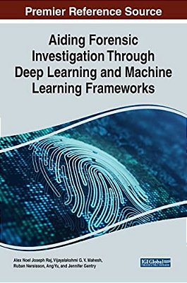 Aiding Forensic Investigation Through Deep Learning And Machine Learning Frameworks-..