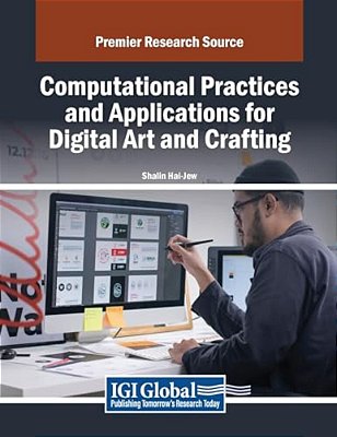 Computational Practices And Applications For Digital Art And Crafting-..
