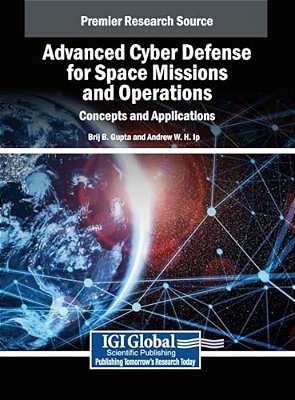 Advanced Cyber Defense For Space Missions And Operations: Concepts And Applications-..