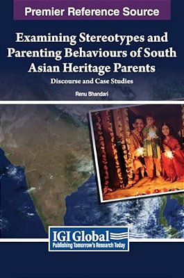 Examining Stereotypes And Parenting Behaviours Of South Asian Heritage Parents: Discourse And Case Studies-..