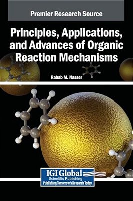 Principles, Applications, And Advances Of Organic Reaction Mechanisms-..