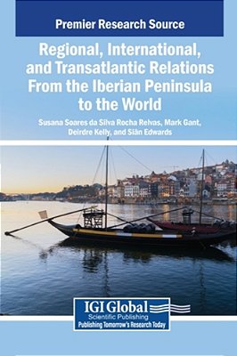 Regional, International, And Transatlantic Relations From The Iberian Peninsula To The World-..