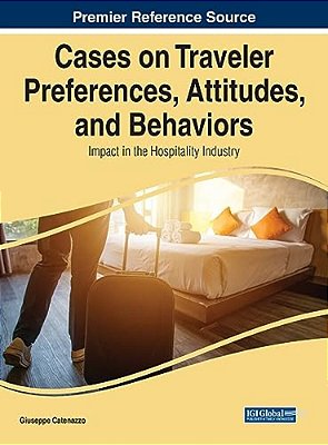 Cases On Traveler Preferences, Attitudes, And Behaviors: Impact In The Hospitality Industry-..