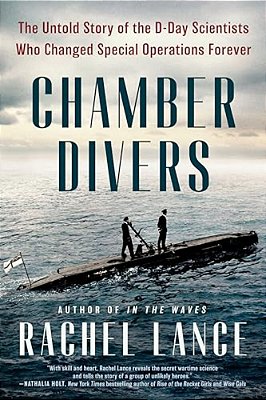 Chamber Divers: The Untold Story Of The D-Day Scientists Who Changed Special Operations Forever-..
