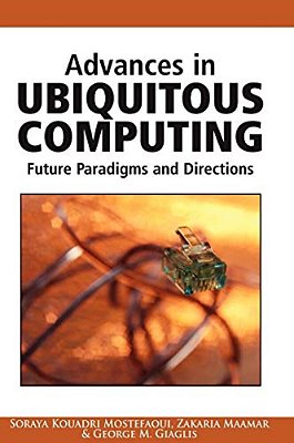 Advances In Ubiquitous Computing: Future Paradigms And Directions-..