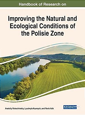 Handbook Of Research On Improving The Natural And Ecological Conditions Of The Polesie Zone-..