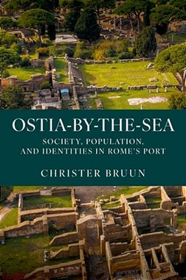 Ostia-By-the-sea: Society, Population, And Identities In Rome's Port-..