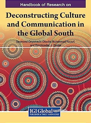 Handbook Of Research On Deconstructing Culture And Communication In The Global South-..