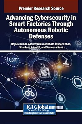 Advancing Cybersecurity In Smart Factories Through Autonomous Robotic Defenses-..