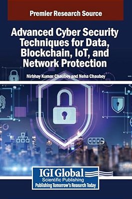 Advanced Cyber Security Techniques For Data, Blockchain, Iot, And Network Protection-..