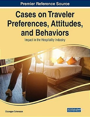 Cases On Traveler Preferences, Attitudes, And Behaviors: Impact In The Hospitality Industry-..