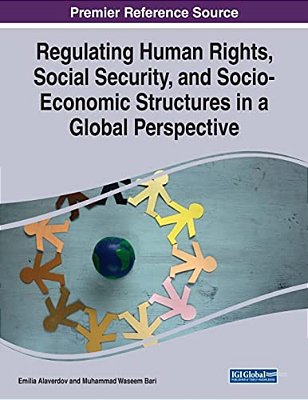 Regulating Human Rights, Social Security, And Socio-Economic Structures In A Global Perspective-..