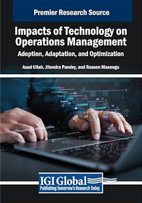 Impacts Of Technology On Operations Management: Adoption, Adaptation, And Optimization-..