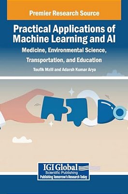 Practical Applications Of Machine Learning And Ai: Medicine, Environmental Science, Transportation, And Education-..