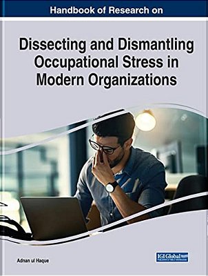 Handbook Of Research On Dissecting And Dismantling Occupational Stress In Modern Organizations-..