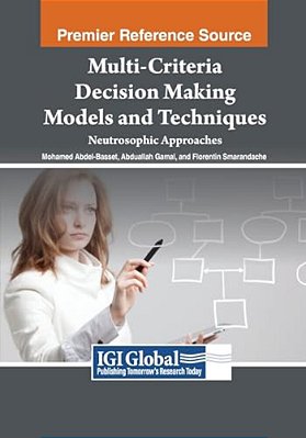 Multi-Criteria Decision Making Models And Techniques: Neutrosophic Approaches-..