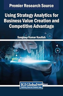 Using Strategy Analytics For Business Value Creation And Competitive Advantage-..
