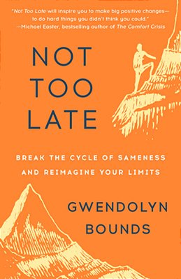 Not Too Late: Break The Cycle Of Sameness And Reimagine Your Limits-..