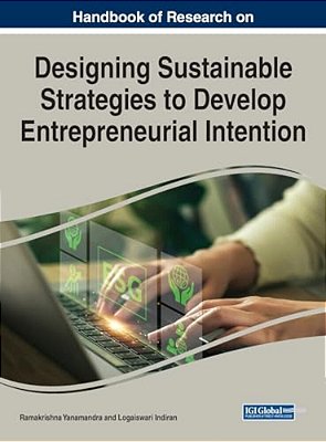 Handbook Of Research On Designing Sustainable Strategies To Develop Entrepreneurial Intention-..