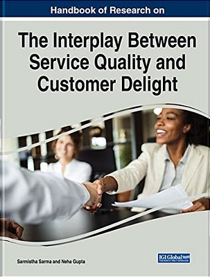 Handbook Of Research On The Interplay Between Service Quality And Customer Delight-..