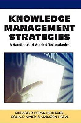 Knowledge Management Strategies: A Handbook Of Applied Technologies-..