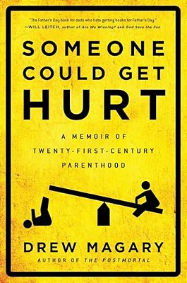 Someone Could Get Hurt: A Memoir Of Twenty-First-century Parenthood-..
