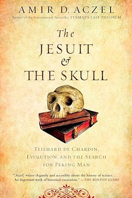 The Jesuit And The Skull: Teilhard De Chardin, Evolution, And The Search For Peking Man-..