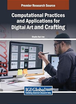 Computational Practices And Applications For Digital Art And Crafting-..