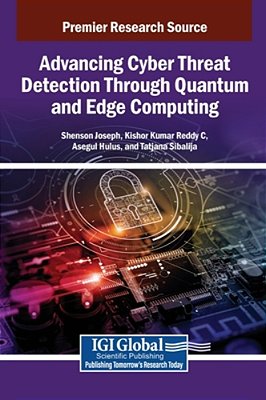 Advancing Cyber Threat Detection Through Quantum And Edge Computing-..