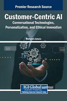Customer-Centric Ai: Conversational Technologies, Personalization, And Ethical Innovation-..