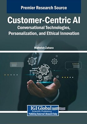 Customer-Centric Ai: Conversational Technologies, Personalization, And Ethical Innovation-..