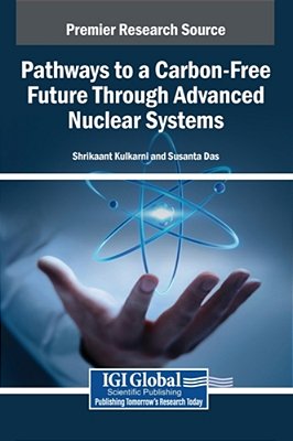 Pathways To A Carbon-Free Future Through Advanced Nuclear Systems-..
