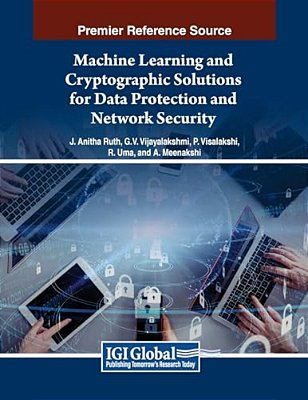 Machine Learning And Cryptographic Solutions For Data Protection And Network Security-..