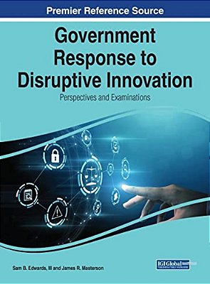 Government Response To Disruptive Innovation: Perspectives And Examinations-..