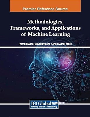 Methodologies, Frameworks, And Applications Of Machine Learning-..