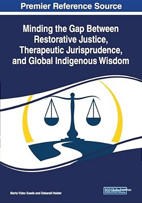 Minding The Gap Between Restorative Justice, Therapeutic Jurisprudence, And Global Indigenous Wisdom-..