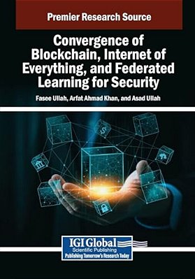 Convergence Of Blockchain, Internet Of Everything, And Federated Learning For Security-..